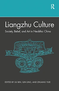 Liangzhu Culture: Society, Belief, And Art Neolithic China