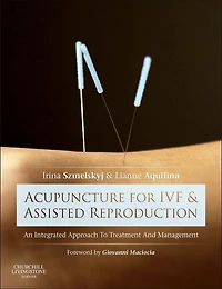 Acupuncture for IVF and Assisted Reproduction: An integrated approach to treatment management