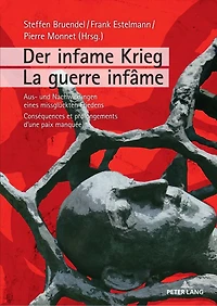 Der infame Krieg / La guerre infame: Aus- und Nachwirkungen eines missglueckten Friedens Consequences et prolongements d'une paix manquee