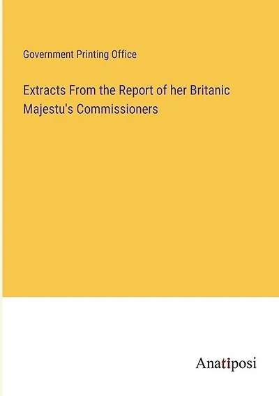 Extracts From the Report of her Britanic Majestu's Commissioners
