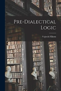 Pre-dialectical Logic