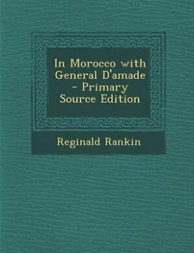In Morocco with General D'amade - Primary Source Edition