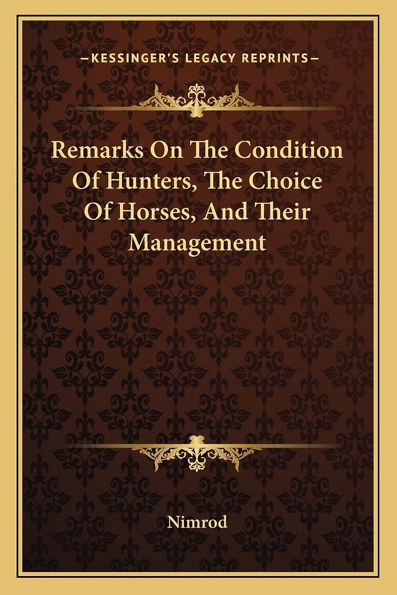 Remarks On The Condition Of Hunters, The Choice Of Horses, And Their Management