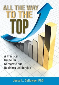 All the Way to Top: A Practical Guide for Corporate and Business Leadership