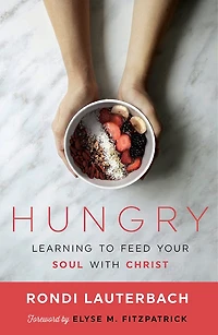 Hungry: Learning to Feed Your Soul with Christ