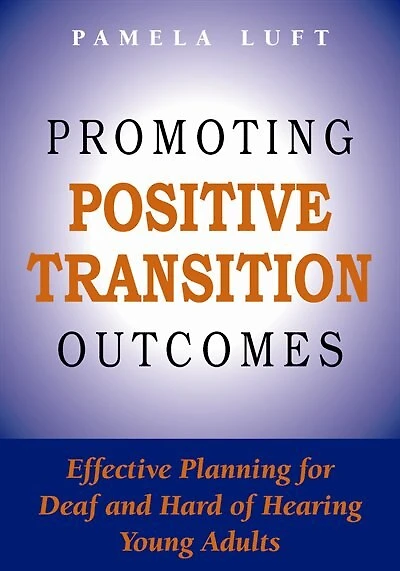 Promoting Positive Transition Outcomes: Effective Planning For Deaf And Hard Of Hearing Young Adults