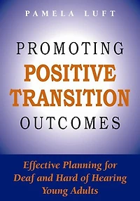 Promoting Positive Transition Outcomes: Effective Planning For Deaf And Hard Of Hearing Young Adults