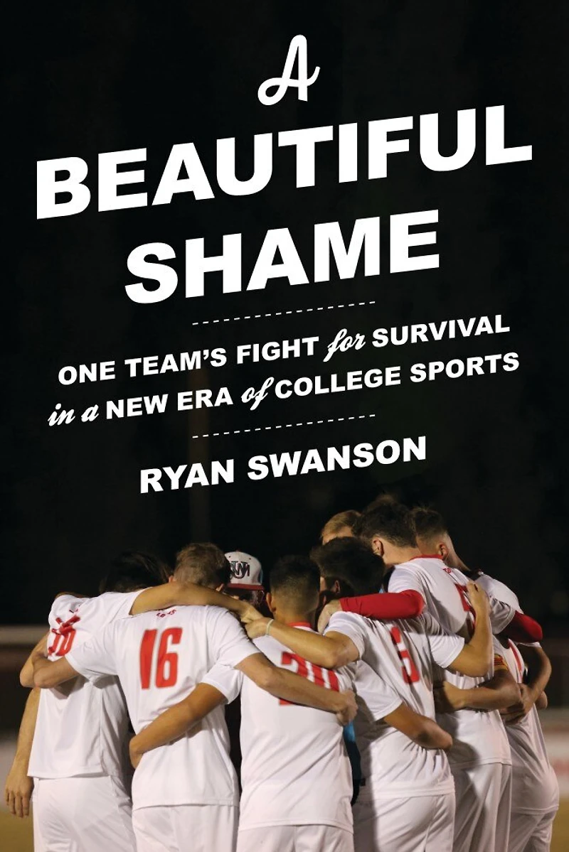 a Beautiful Shame: One Team's Fight for Survival New Era of College Sports