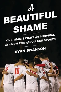 a Beautiful Shame: One Team's Fight for Survival New Era of College Sports
