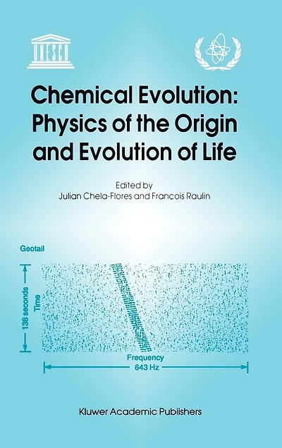 Chemical Evolution: Physics of the Origin and Evolution Life: Proceedings Fourth Trieste Conference on Evolution, Trieste, Italy, 4-8 September 1995