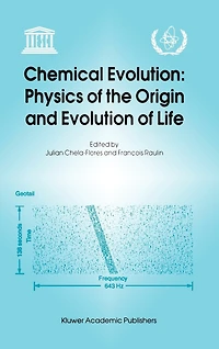 Chemical Evolution: Physics of the Origin and Evolution Life: Proceedings Fourth Trieste Conference on Evolution, Trieste, Italy, 4-8 September 1995