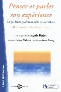 Penser et parler son expérience : la guidance professionnelle personnalisée : 78 monographies de parcours: la guidance professionnelle personnalisée