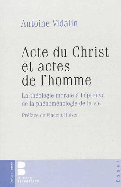 Acte du Christ et actes de l'homme : la théologie morale à l'épreuve de la phénoménologie de la vie: la théologie morale à l'épreuve de la phénoménologie de la vie