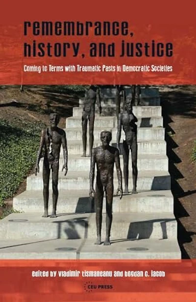 Remembrance, History, and Justice: Coming to terms with traumatic pasts democratic societies