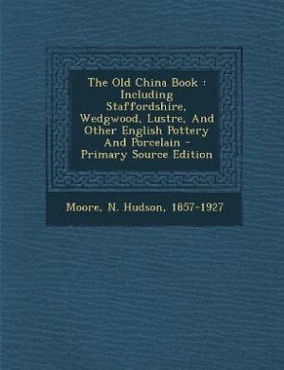 The Old China Book: Including Staffordshire, Wedgwood, Lustre