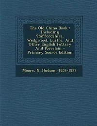 The Old China Book: Including Staffordshire, Wedgwood, Lustre
