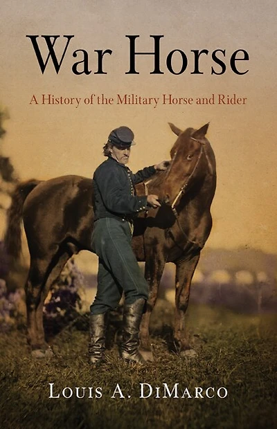 War Horse: A History Of The Military Horse And Rider