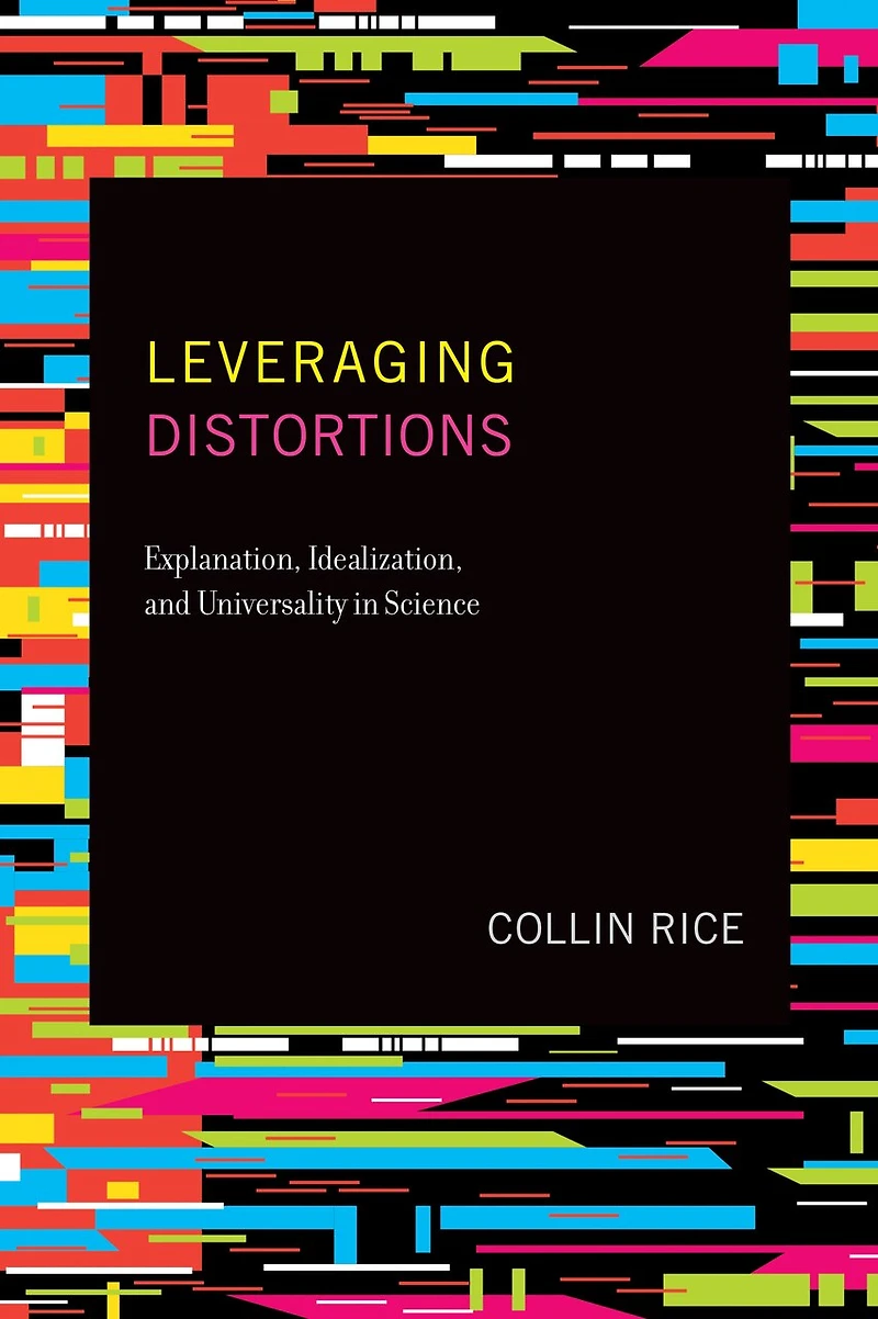 Leveraging Distortions: Explanation, Idealization, And Universality Science