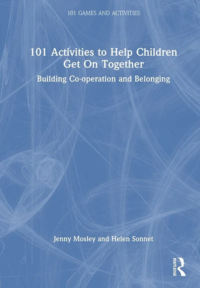 101 Activities to Help Children Get On Together: Building Co-operation and Belonging