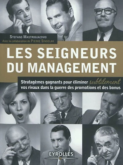 Les seigneurs du management : stratagèmes gagnants pour éliminer subtilement vos rivaux dans la guerre des promotions et des bonus: stratagèmes gagnants pour éliminer subtilement vos rivaux dans la guerre des promotions et des bonus