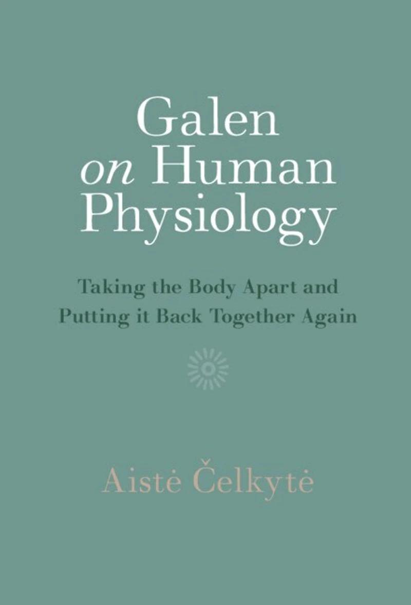 Galen on Human Physiology: Taking the Body Apart and Putting it Back Together Again