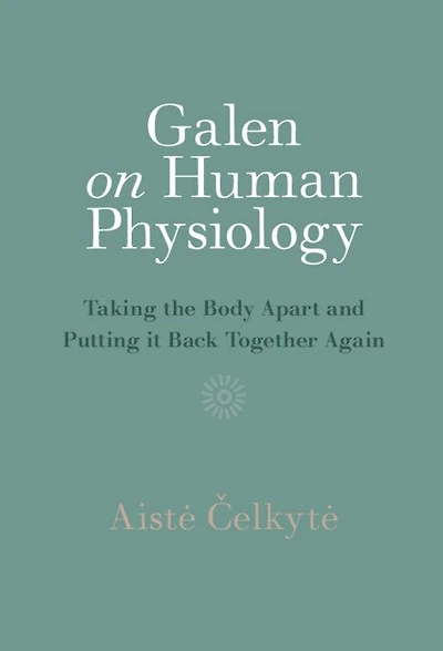 Galen on Human Physiology: Taking the Body Apart and Putting it Back Together Again