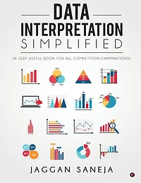 Data Interpretation Simplified: (a Very Useful Book for All Competition Examinations)