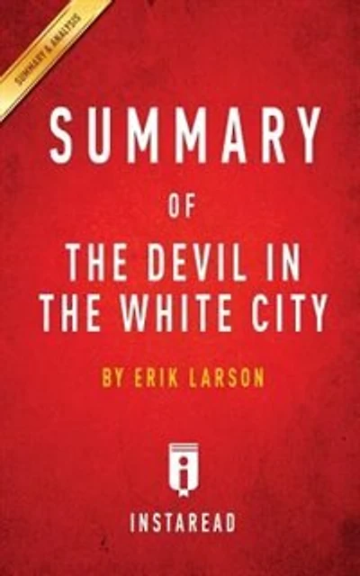Summary of The Devil in the White City: by Erik Larson  Includes Analysis