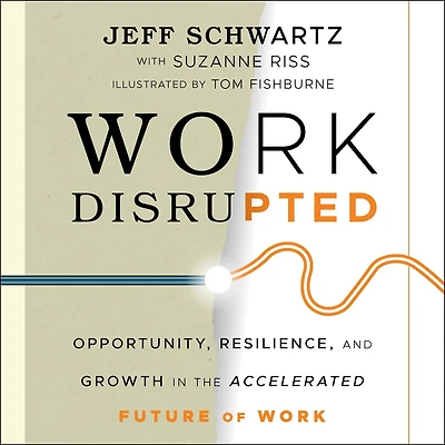 Work Disrupted: Opportunity, Resilience, And Growth The Accelerated Future Of