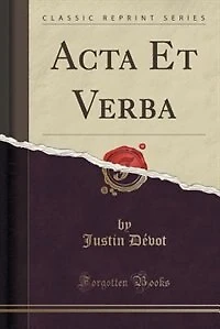 Acta Et Verba (Classic Reprint)