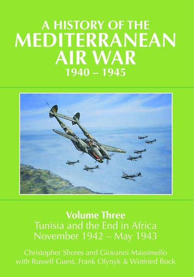 A History of the Mediterranean Air War, 1940-1945: Volume 3 - Tunisia and End Africa, November 1942-1943