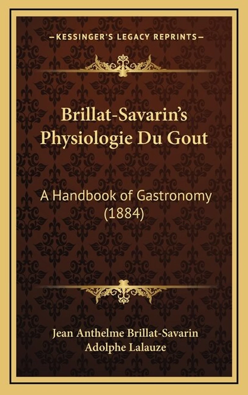 Brillat-Savarin's Physiologie Du Gout: A Handbook of Gastronomy (1884)