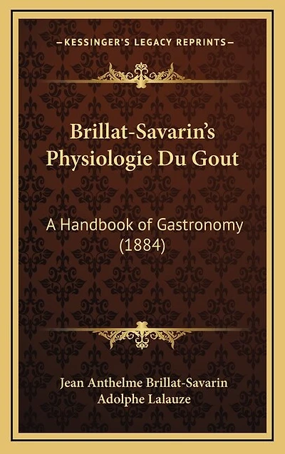 Brillat-Savarin's Physiologie Du Gout: A Handbook of Gastronomy (1884)