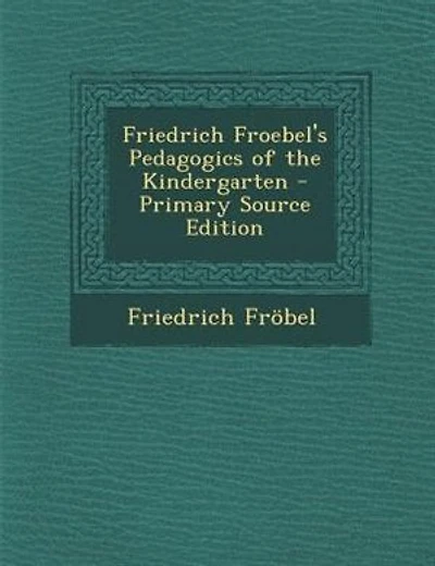 Friedrich Froebel's Pedagogics of the Kindergarten - Primary Source Edition