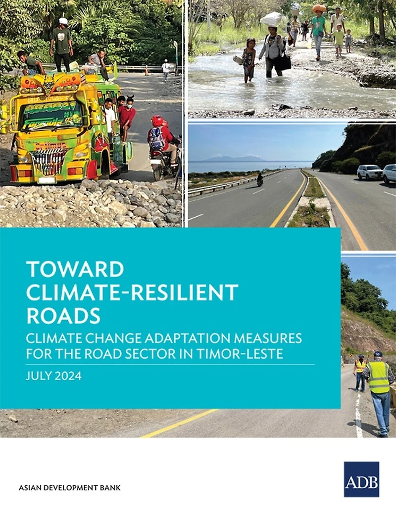 Toward Climate-Resilient Roads: Climate Change Adaptation Measures for the Road Sector in Timor-Leste