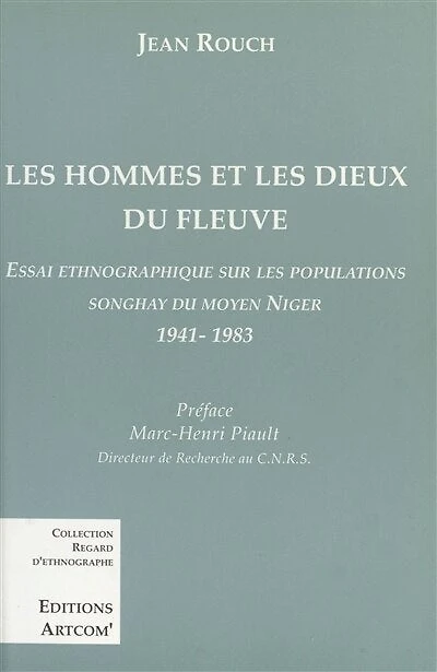 Les Hommes et les dieux du fleuve : Essai ethnographique sur les populations songhay du Moyen Niger (1941-1983)
