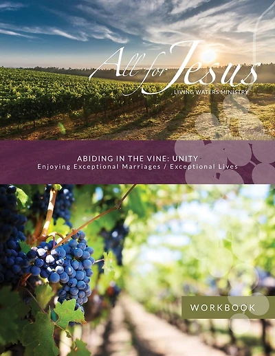 Abiding in the Vine / Unity - Workbook (& Small Group Leader Guide): Curriculum Workbook for On-Line Course