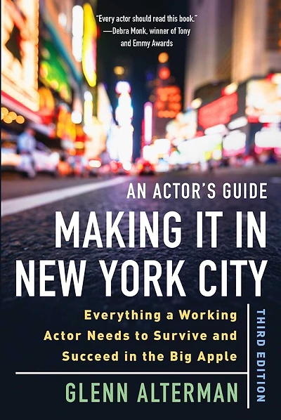 An Actor's Guide—Making It in New York City, Third Edition: Everything a Working Actor Needs to Survive and Succeed in the Big Apple
