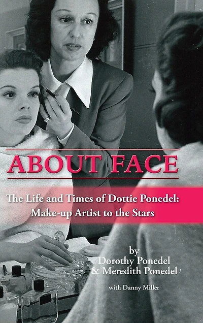About Face: The Life and Times of Dottie Ponedel, Make-up Artist to the Stars (hardback)