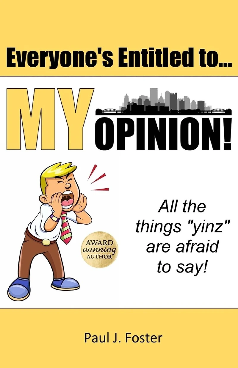 Everyone's Entitled to My Opinion!: All the things "yinz" are afraid to say
