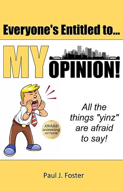 Everyone's Entitled to My Opinion!: All the things "yinz" are afraid to say