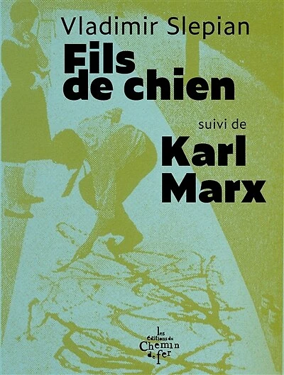 Fils de chien ; Karl Marx: 7 poèmes et 1 conte