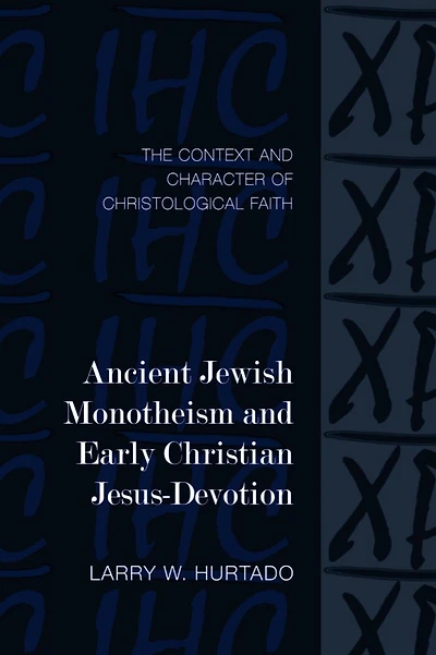 Ancient Jewish Monotheism and Early Christian Jesus-Devotion: The Context and Character of Christological Faith