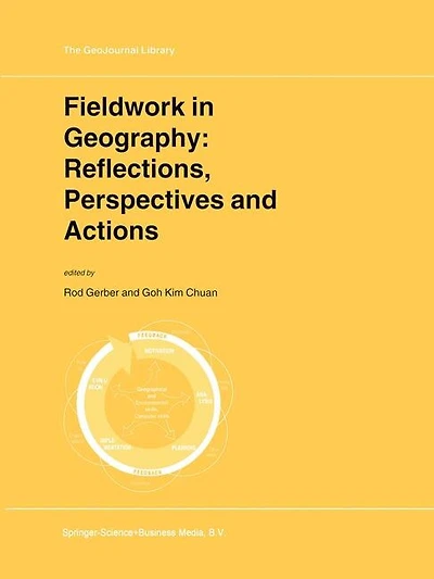Fieldwork In Geography: Reflections, Perspectives And Actions
