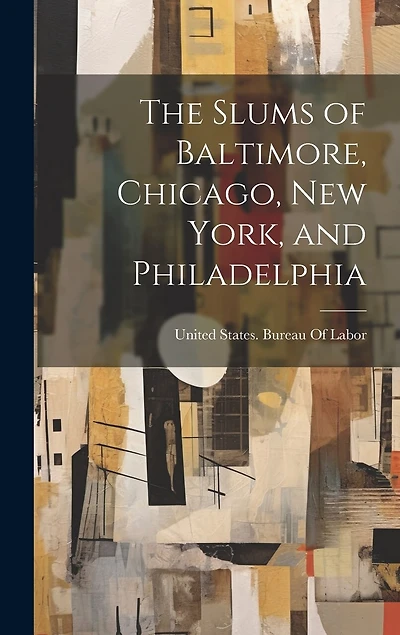The Slums of Baltimore, Chicago, New York, and Philadelphia