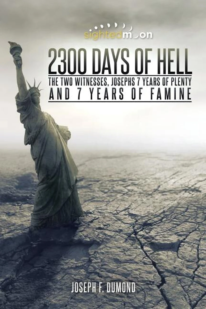 2300 Days of Hell: The Two Witnesses, Josephs 7 Years Plenty and Famine