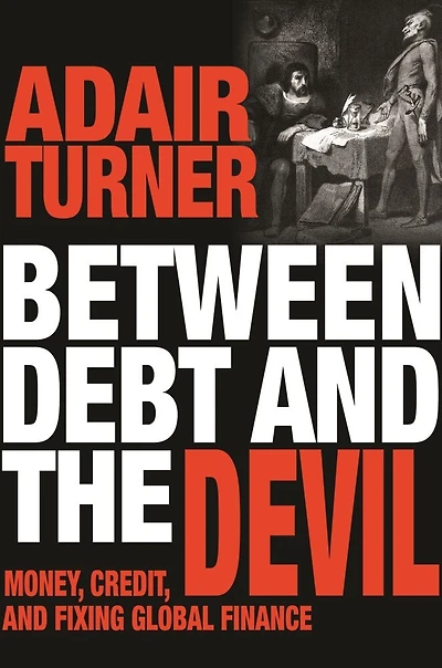 Between Debt and the Devil: Money, Credit, Fixing Global Finance