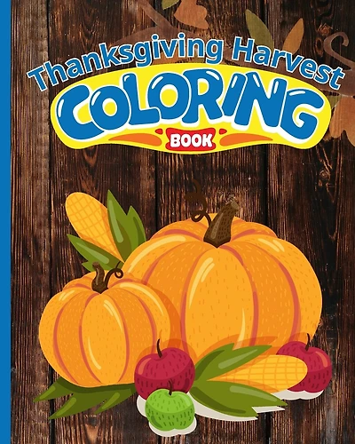 Thanksgiving Harvest Coloring Book For Kids: Coloring Pages with Thanksgiving Harvest such as Feast, Turkey, Harvest, ...