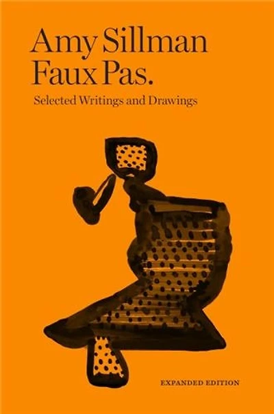 Amy Sillman: Faux Pas: Selected Writings and Drawings