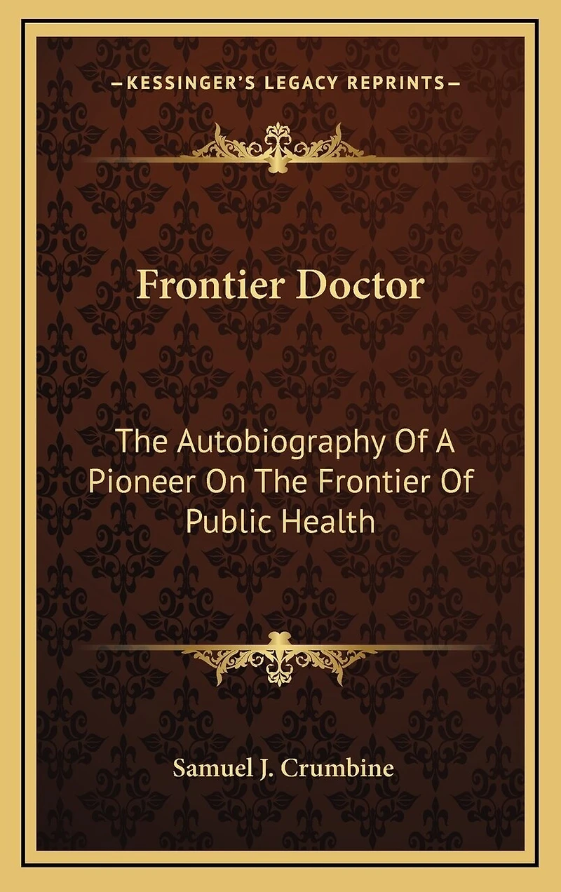 Frontier Doctor: The Autobiography Of A Pioneer On The Frontier Of Public Health